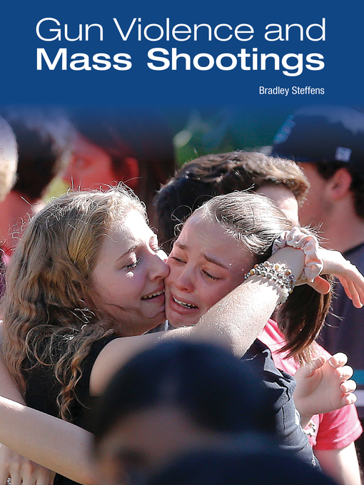 Title details for Gun Violence and Mass Shootings by Bradley Steffens - Available